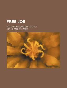 Free Joe; and Other Georgian Sketches