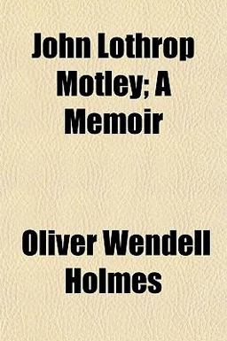 John Lothrop Motley; a Memoir