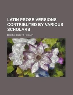 Latin Prose Versions Contributed by Various Scholars