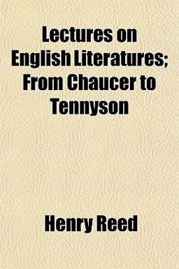 Lectures on English Literatures; from Chaucer to Tennyson