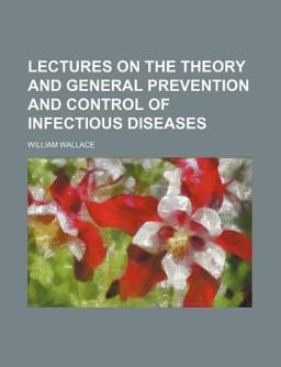 Lectures on the Theory and General Prevention and Control of Infectious Diseases