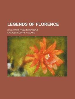 Legends of Florence; Collected from the People Legends of Florence; Collected from the People
