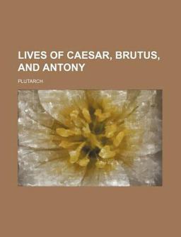 Lives of Caesar, Brutus, and Antony