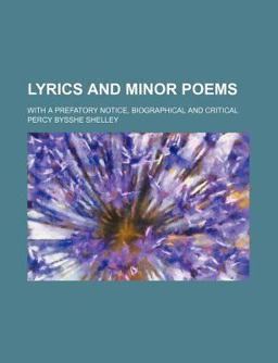 Lyrics and Minor Poems; with a Prefatory Notice, Biographical and Critical