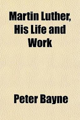 Martin Luther, His Life and Work