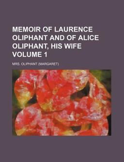 Memoir of Laurence Oliphant and of Alice Oliphant, His Wife