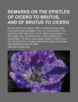 Remarks on the Epistles of Cicero to Brutus, and of Brutus to Cicero; in a Letter to a Friend