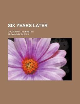 Six Years Later; or, Taking the Bastile