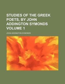 Studies of the Greek Poets, by John Addington Symonds