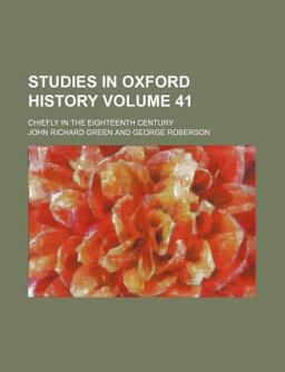 Studies in Oxford History; Chiefly in the Eighteenth Century