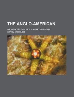 The Anglo-American; or, Memoirs of Captain Henry Gardiner