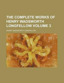 The Complete Works of Henry Wadsworth Longfellow; the Golden Legend