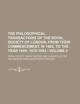The Philosophical Transactions of the Royal Society of London, from Their Commencement, in 1665, to the Year 1800; 1672-1683