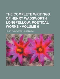 The Complete Writings of Henry Wadsworth Longfellow