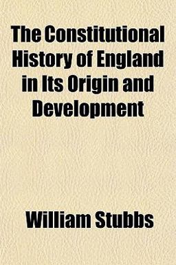 The Constitutional History of England in Its Origin and Development