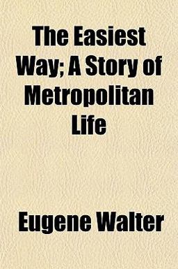 The Easiest Way; a Story of Metropolitan Life