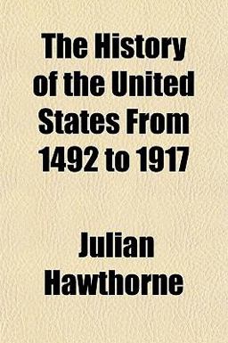 The History of the United States from 1492 To 1917 The History of the United States from 1492 To 1917