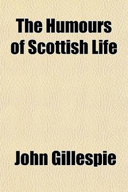 The Humours of Scottish Life The Humours of Scottish Life