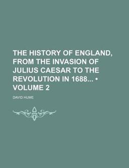 The History of England, from the Invasion of Julius Caesar to the Revolution In 1688