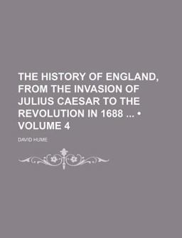 The History of England, from the Invasion of Julius Caesar to the Revolution In 1688