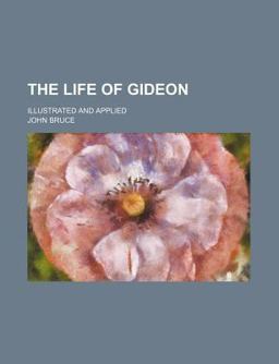 The Life of Gideon; Illustrated and Applied