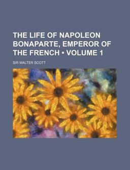 The Life of Napoleon Bonaparte, Emperor of the French
