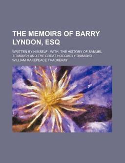 The Memoirs of Barry Lyndon, Esq; Written by Himself