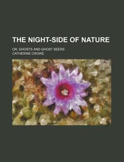 The Night-Side of Nature; or, Ghosts and Ghost Seers