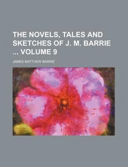 The Novels, Tales and Sketches of J M Barrie