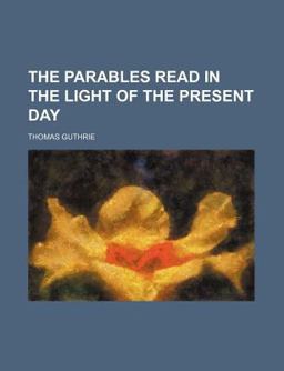 The Parables Read in the Light of the Present Day The Parables Read in the Light of the Present Day