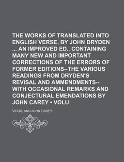 The Works of Virgil, Translated into English Verse, by John Dryden an Improved Ed , Containing Many New and Important Corrections of the Errors