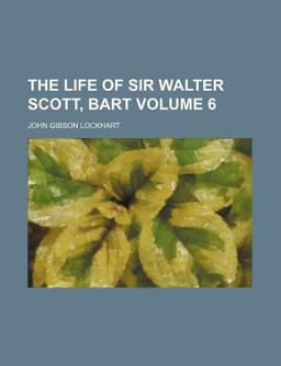 The Life of Sir Walter Scott, Bart