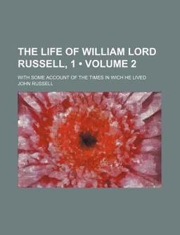 The Life of William Lord Russell, 1; with Some Account of the Times in Wich He Lived
