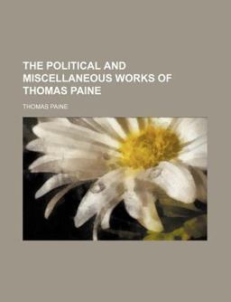 The Political and Miscellaneous Works of Thomas Paine