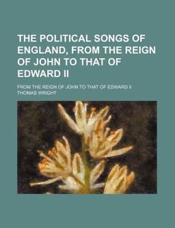 The Political Songs of England; from the Reign of John to That of Edward II
