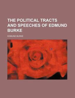 The Political Tracts and Speeches of Edmund Burke