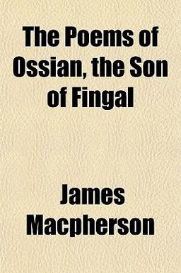 The Poems of Ossian, the Son of Fingal