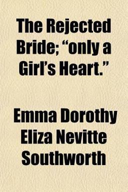 The Rejected Bride; Only a Girl's Heart