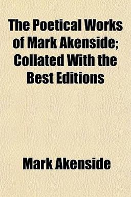 The Poetical Works of Mark Akenside; Collated with the Best Editions