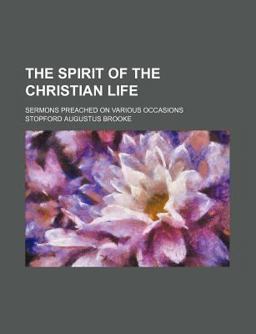 The Spirit of the Christian Life; Sermons Preached on Various Occasions