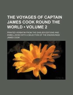 The Voyages of Captain James Cook Round the World; Printed Verbatim from the Earlier Editions and Embellished with a Selection of the Engravings