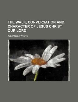 The Walk, Conversation and Character of Jesus Christ Our Lord