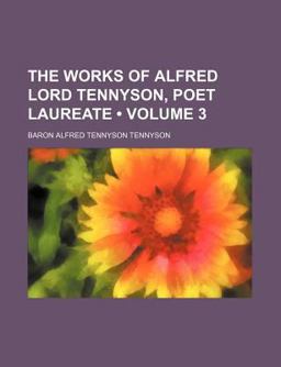The Works of Alfred Lord Tennyson, Poet Laureate