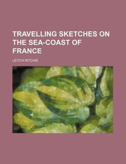 Travelling Sketches on the Sea-Coast of France