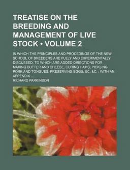 Treatise on the Breeding and Management of Live Stock; in Which the Principles and Procedings of the New School of Breeders Are Fully And