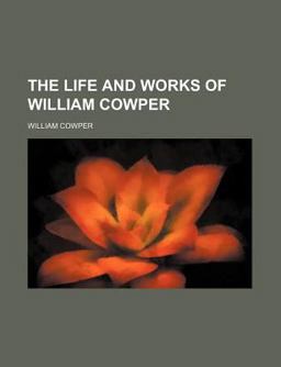 The Life and Works of William Cowper