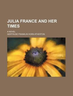 Julia France and Her Times; a Novel