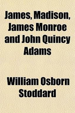 James, Madison, James Monroe and John Quincy Adams