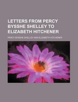 Letters from Percy Bysshe Shelley to Elizabeth Hitchener