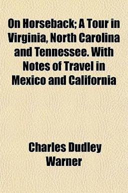 On Horseback; a Tour in Virginia, North Carolina and Tennessee with Notes of Travel in Mexico and Californi
